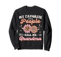 My Favorite People Call Me Grandma Sweatshirt - Unique Graphic for Adults - T-Shirt, Sweatshirt, Hoodie
