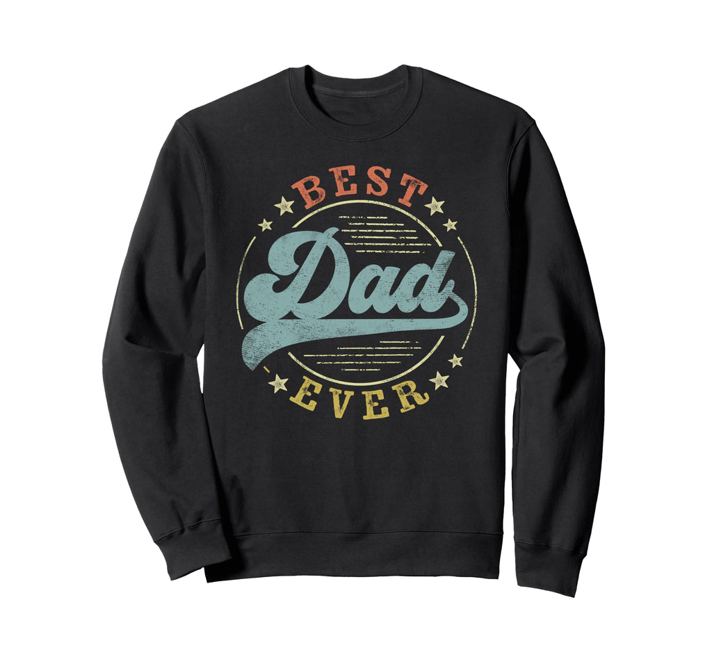 Best Dad Ever Fathers Day Dad Gifts Sweatshirt - Unique Graphic for Adults - T-Shirt, Sweatshirt, Hoodie