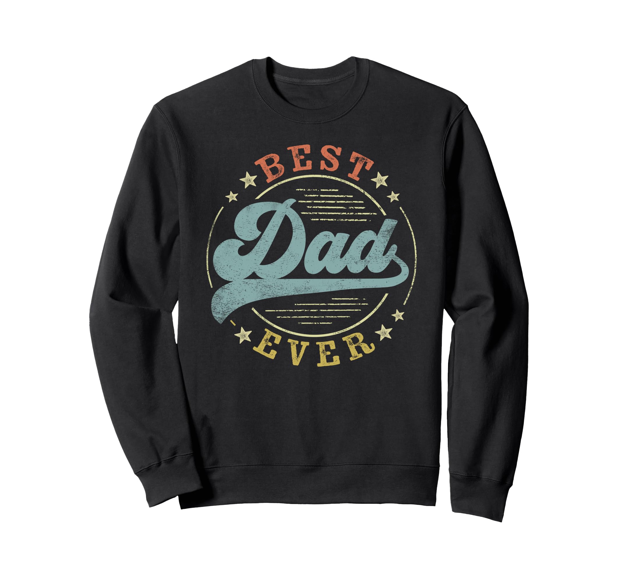 Best Dad Ever Fathers Day Dad Gifts Sweatshirt - Unique Graphic for Adults - T-Shirt, Sweatshirt, Hoodie