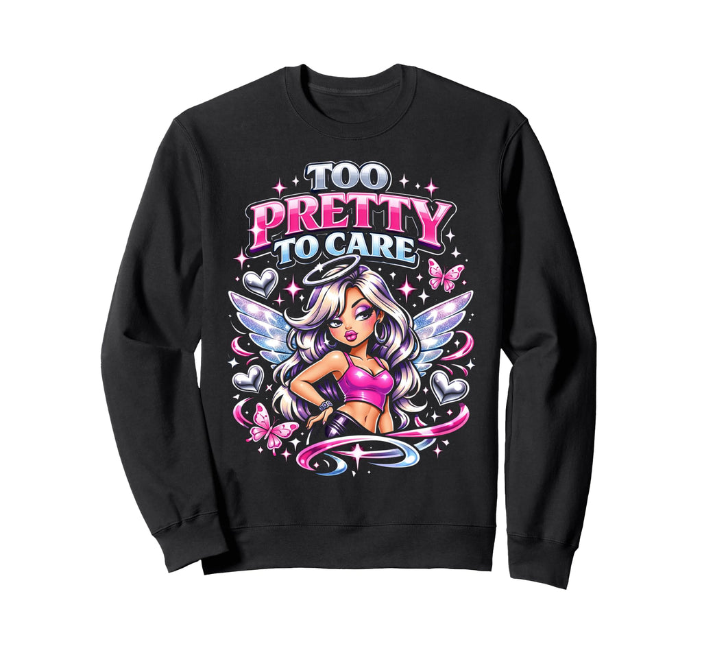 Too Pretty To Care Bratty Y2K Sweatshirt - Novelty Apparel Unisex - T-Shirt, Sweatshirt, Hoodie
