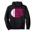 Baseball Players Have Prettiest Moms Mothers Hoodie - Graphic Print Unisex - T-Shirt, Sweatshirt, Hoodie