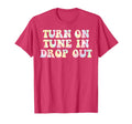 Turn Tune Drop Out Funny Lsd Quotes T-Shirt - Novelty Apparel Men Women - T-Shirt, Sweatshirt, Hoodie