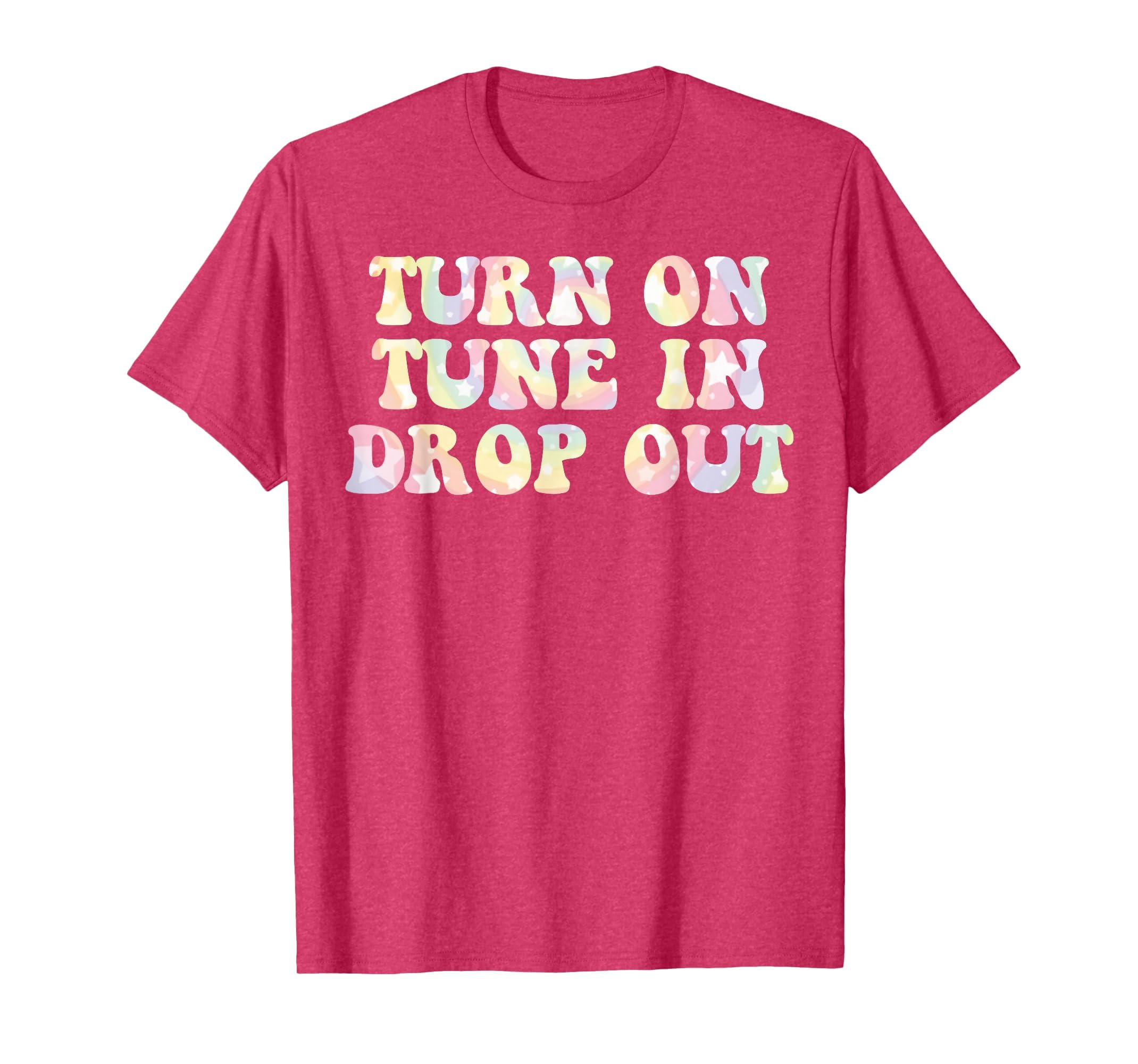 Turn Tune Drop Out Funny Lsd Quotes T-Shirt - Novelty Apparel Men Women - T-Shirt, Sweatshirt, Hoodie
