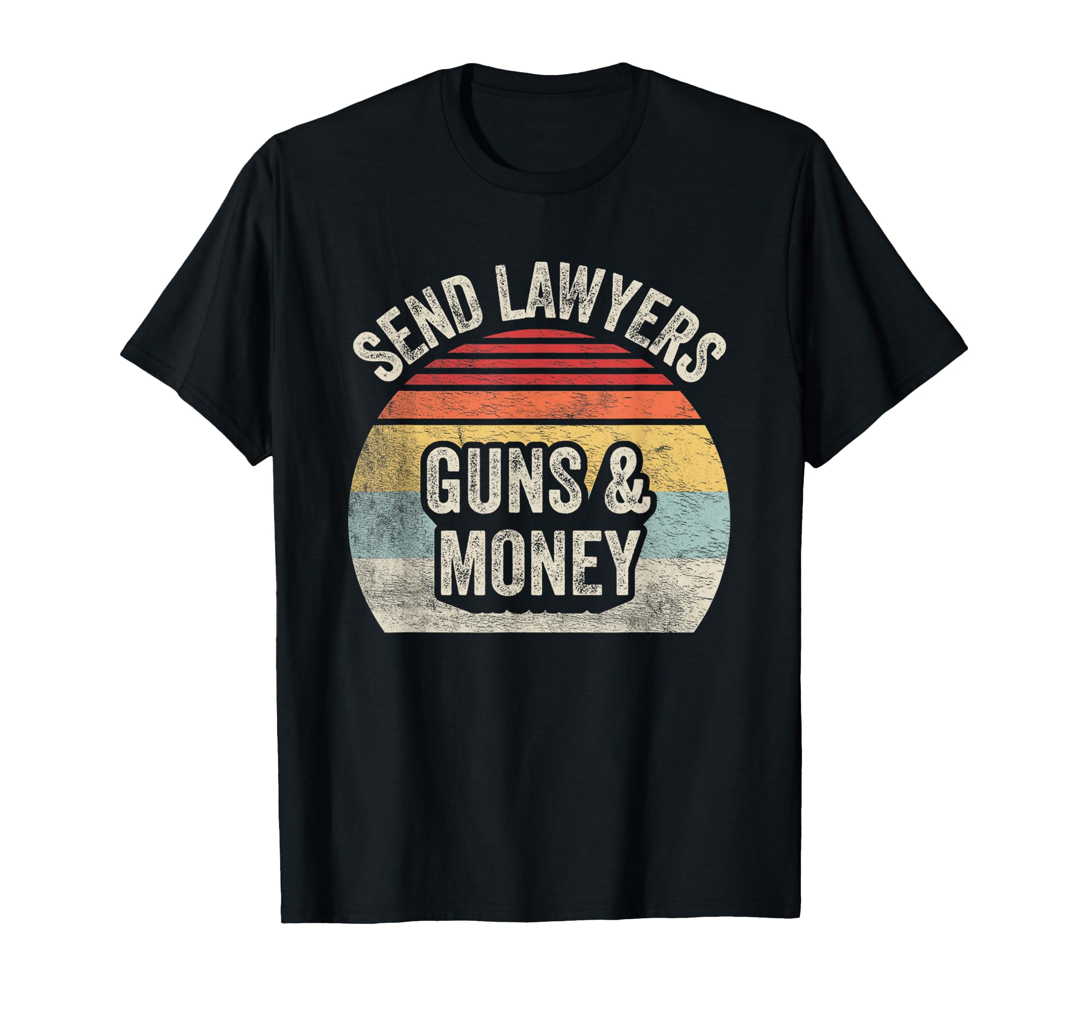 Send Lawyers Guns And Money T-Shirt - Casual Everyday Wear for Adults - T-Shirt, Sweatshirt, Hoodie
