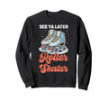 Roller Skating Skate 1970S See You Sweatshirt - Custom Art Print Men Women - T-Shirt, Sweatshirt, Hoodie