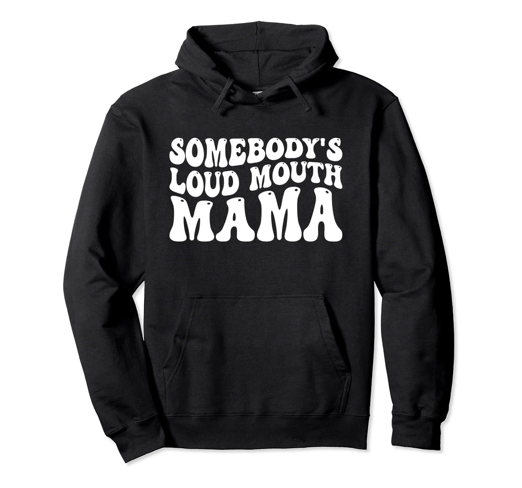 Groovy Somebodys Loud Mouth Mama Hoodie - Novelty Apparel for Adults - T-Shirt, Sweatshirt, Hoodie