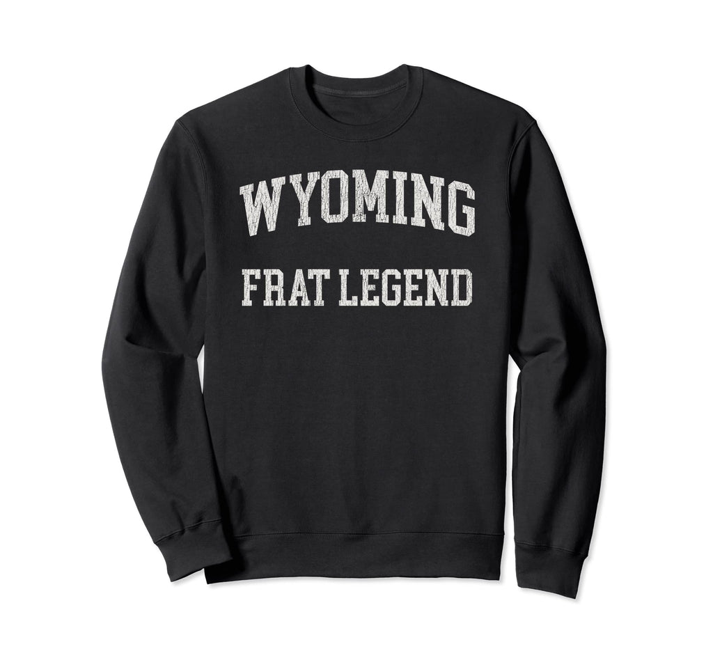 Wyoming Frat Legend Funny Sweatshirt - Casual Everyday Wear for Adults - T-Shirt, Sweatshirt, Hoodie