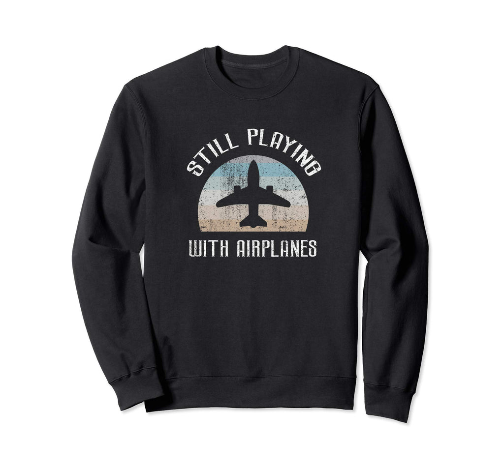 Still Playing Airplanes Pilot Sweatshirt - Casual Everyday Wear for Adults - T-Shirt, Sweatshirt, Hoodie