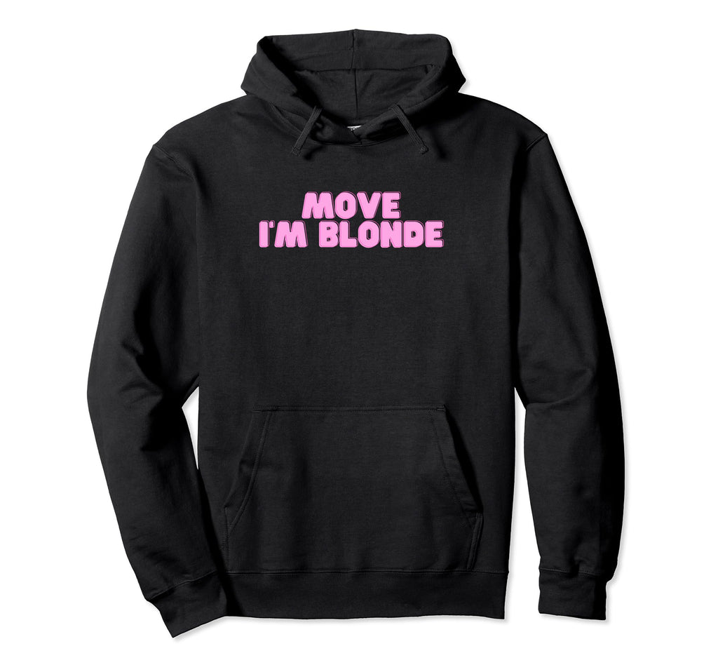Move Im Blonde Funny College Hot Slay Hoodie - Novelty Apparel for Adults - T-Shirt, Sweatshirt, Hoodie