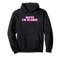 Move Im Blonde Funny College Hot Slay Hoodie - Novelty Apparel for Adults - T-Shirt, Sweatshirt, Hoodie