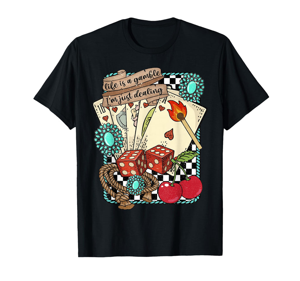 Life Is Gamble Im Just Dealing T-Shirt - Casual Everyday Wear Men Women - T-Shirt, Sweatshirt, Hoodie