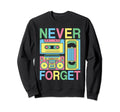 Never Forget 80S 90S Cassette Tape Sweatshirt - Fun Novelty Design Unisex - T-Shirt, Sweatshirt, Hoodie