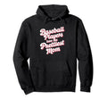 Baseball Players Have Prettiest Moms Hoodie - Unique Graphic Men Women - T-Shirt, Sweatshirt, Hoodie