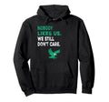 Nobody Likes Us We Still Dont Care Hoodie - Trendy Graphic Men Women - T-Shirt, Sweatshirt, Hoodie