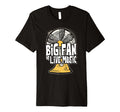 Big Fan Live Music Concert Pun Band T-Shirt - Fun Novelty Design Unisex - T-Shirt, Sweatshirt, Hoodie