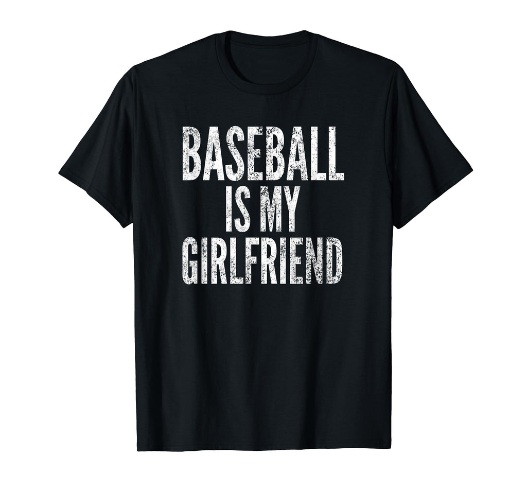 Baseball Is My Girlfriend Distressed T-Shirt - Trendy Graphic for Adults - T-Shirt, Sweatshirt, Hoodie