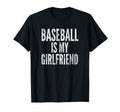 Baseball Is My Girlfriend Distressed T-Shirt - Trendy Graphic for Adults - T-Shirt, Sweatshirt, Hoodie