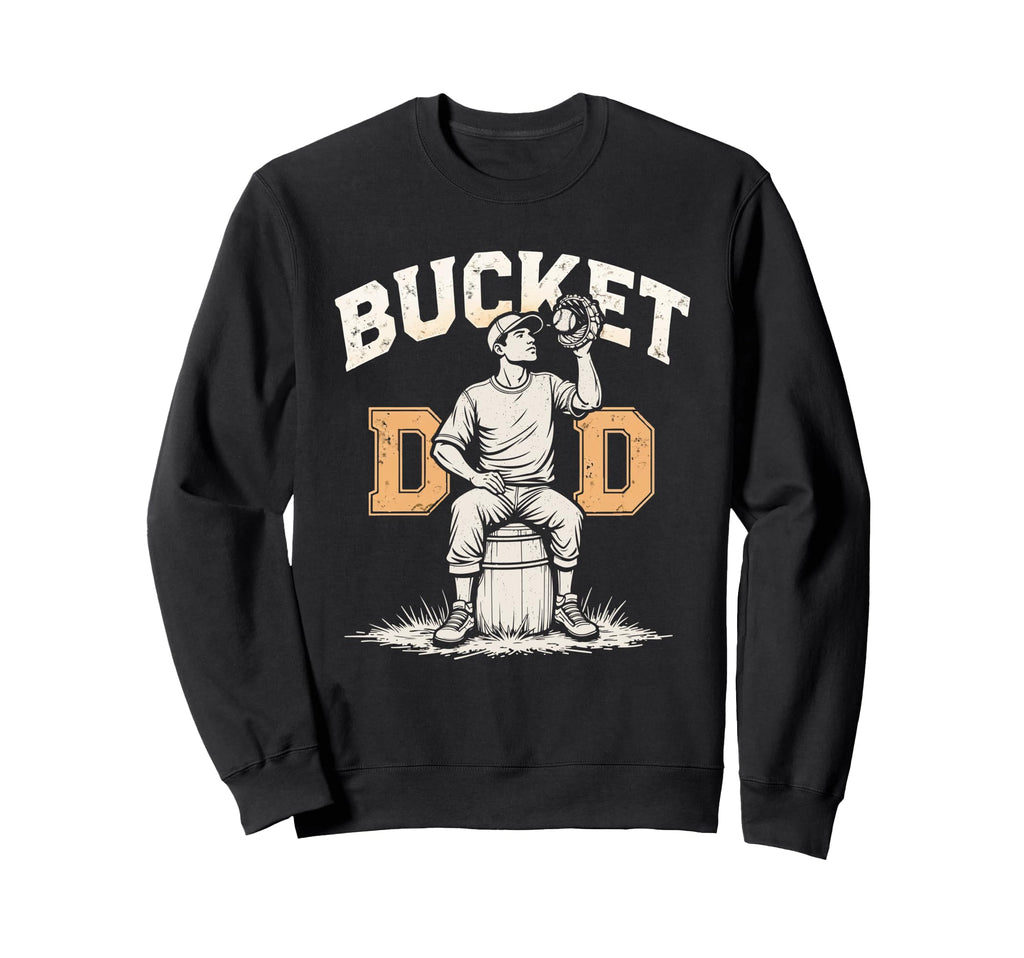 Bucket Dad Softball Dad Baseball Sweatshirt - Fun Novelty Design Unisex - T-Shirt, Sweatshirt, Hoodie