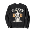 Bucket Dad Softball Dad Baseball Sweatshirt - Fun Novelty Design Unisex - T-Shirt, Sweatshirt, Hoodie