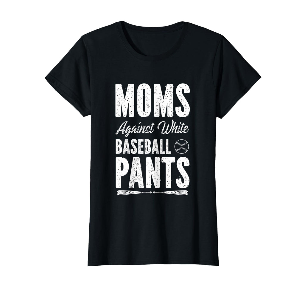 Moms Against White Baseball Pants Softball T-Shirt - Graphic Print Unisex - T-Shirt, Sweatshirt, Hoodie