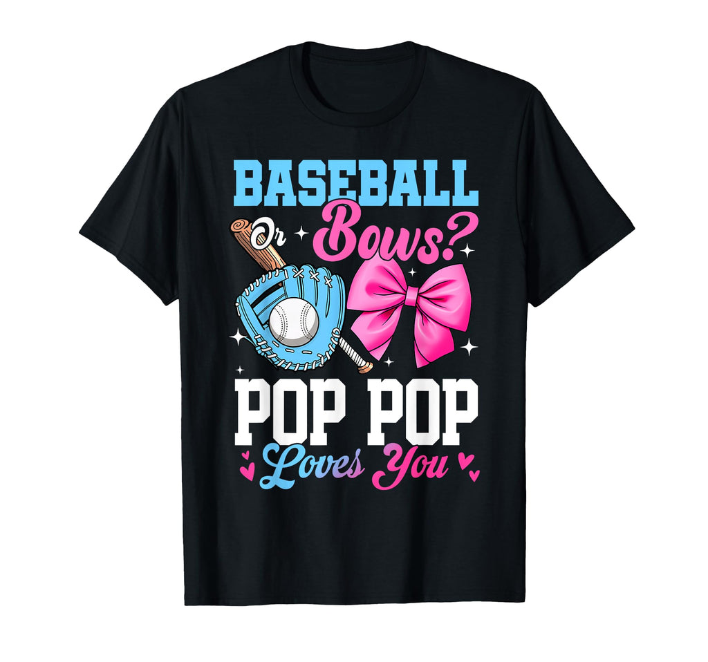 Baseball Or Bows Your Pop Pop Loves T-Shirt - Casual Everyday Wear Unisex - T-Shirt, Sweatshirt, Hoodie