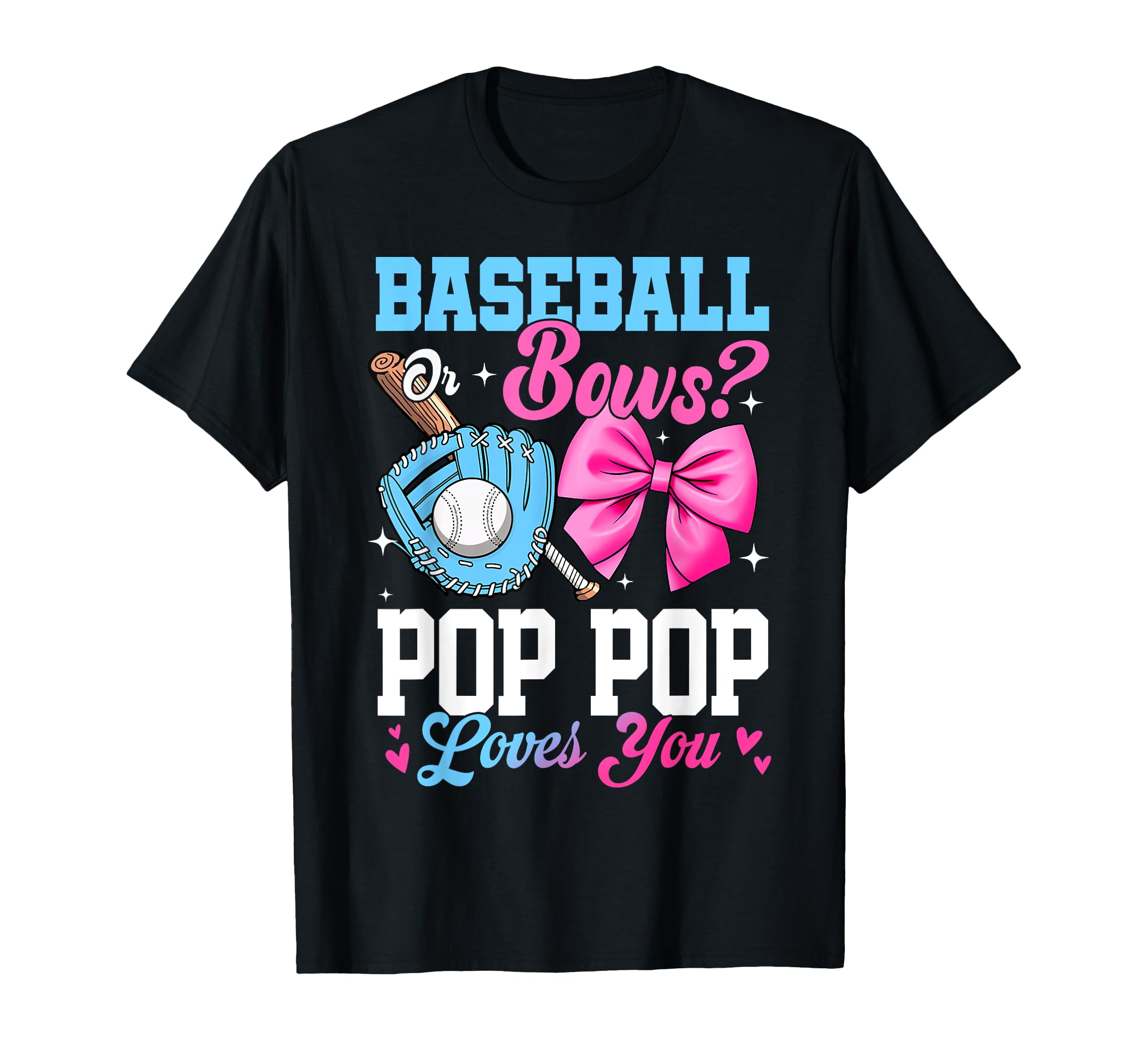 Baseball Or Bows Your Pop Pop Loves T-Shirt - Casual Everyday Wear Unisex - T-Shirt, Sweatshirt, Hoodie