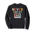 Never Forget Cassette Tape Sweatshirt - Casual Everyday Wear for Adults - T-Shirt, Sweatshirt, Hoodie