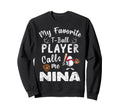 My Favorite T Ball Player Calls Me Nina Sweatshirt - Trendy Graphic Unisex - T-Shirt, Sweatshirt, Hoodie