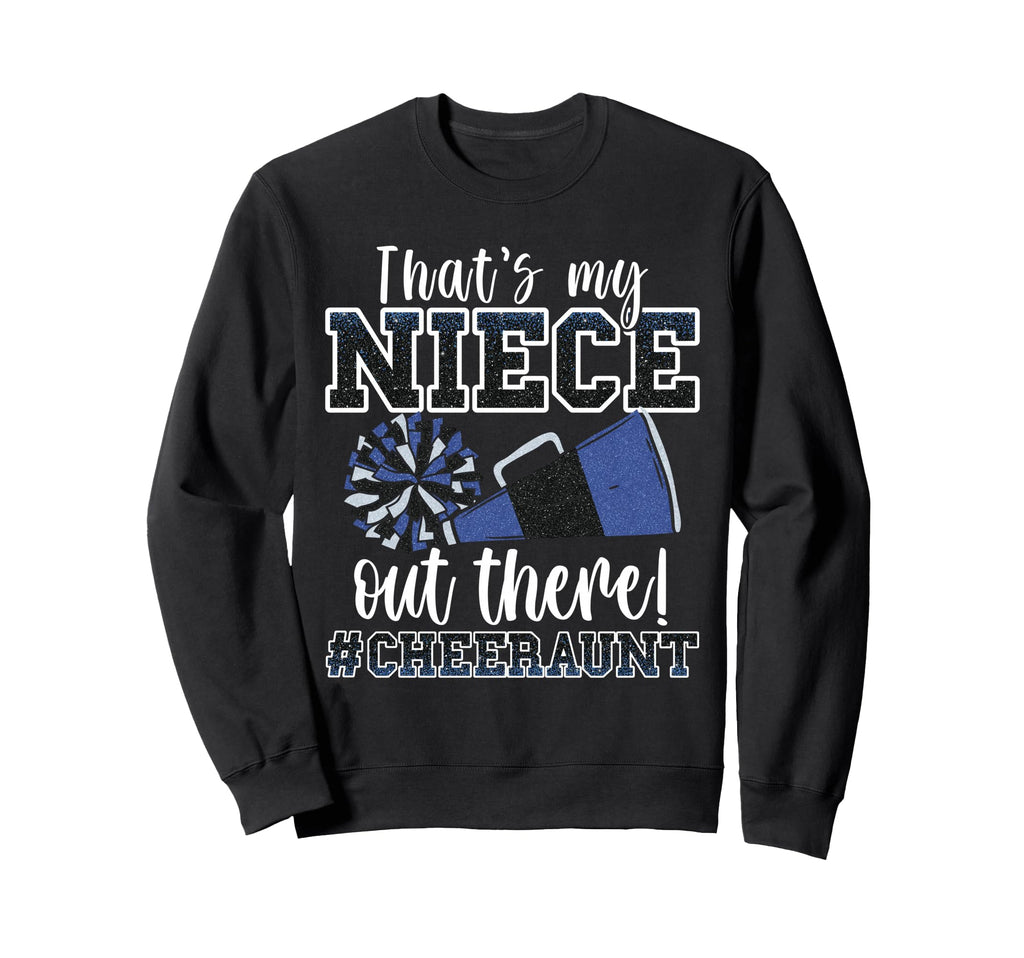 Thats My Niece Out There Sweatshirt - Casual Everyday Wear for Adults - T-Shirt, Sweatshirt, Hoodie