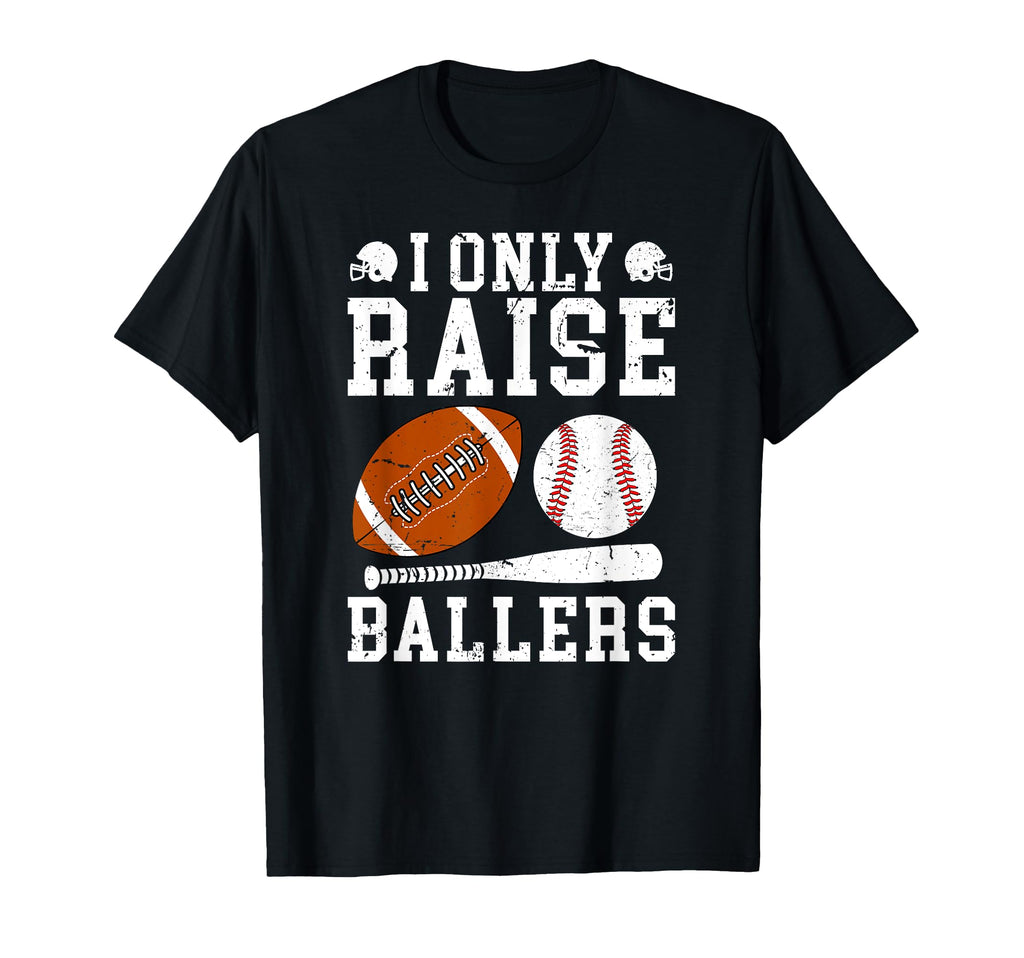 I Only Raise Ballers Football Baseball Dad T-Shirt - Unique Graphic Unisex - T-Shirt, Sweatshirt, Hoodie