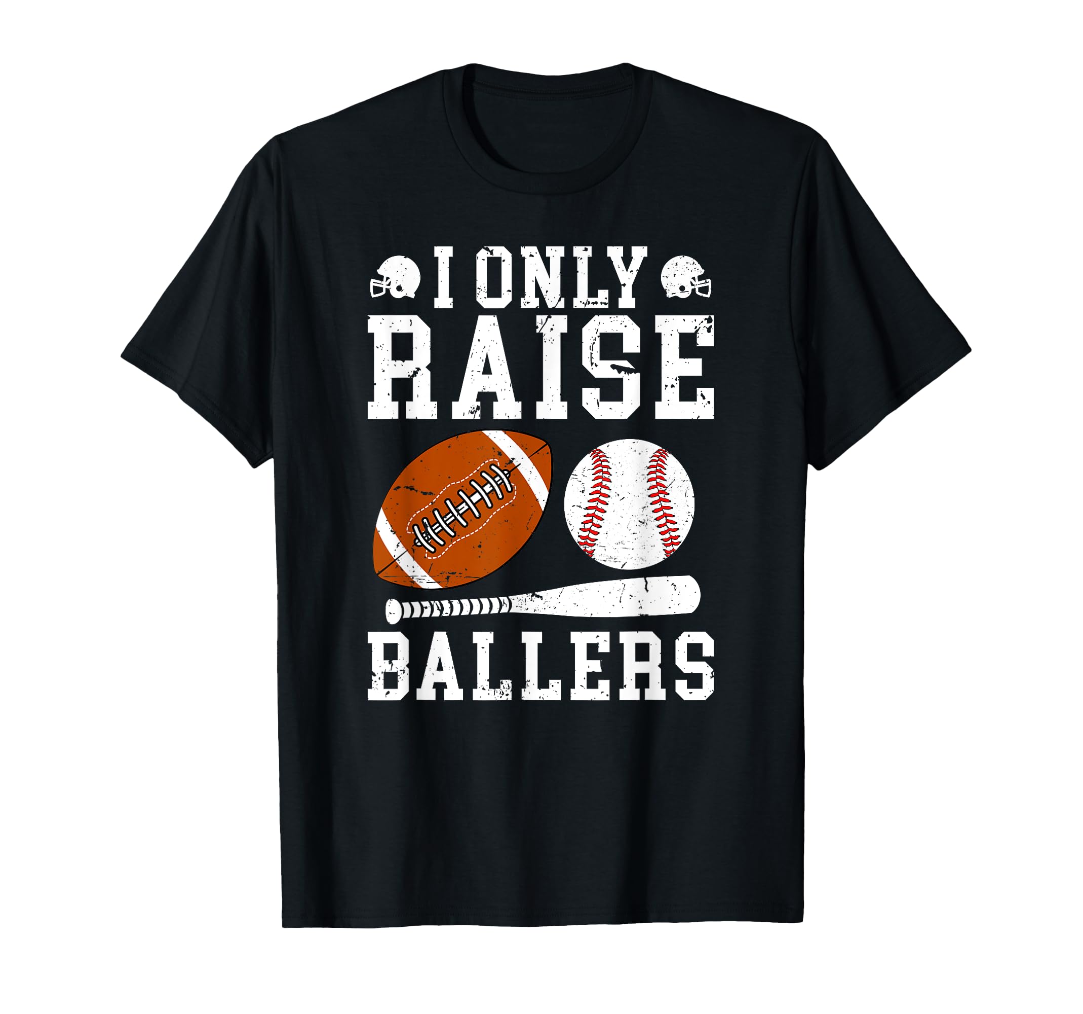 I Only Raise Ballers Football Baseball Dad T-Shirt - Unique Graphic Unisex - T-Shirt, Sweatshirt, Hoodie