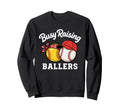 Busy Raising Ballers Softball Sweatshirt - Fun Novelty Design Men Women - T-Shirt, Sweatshirt, Hoodie