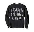 Baseball My Doberman Naps Funny Sweatshirt - Custom Art Print Unisex - T-Shirt, Sweatshirt, Hoodie