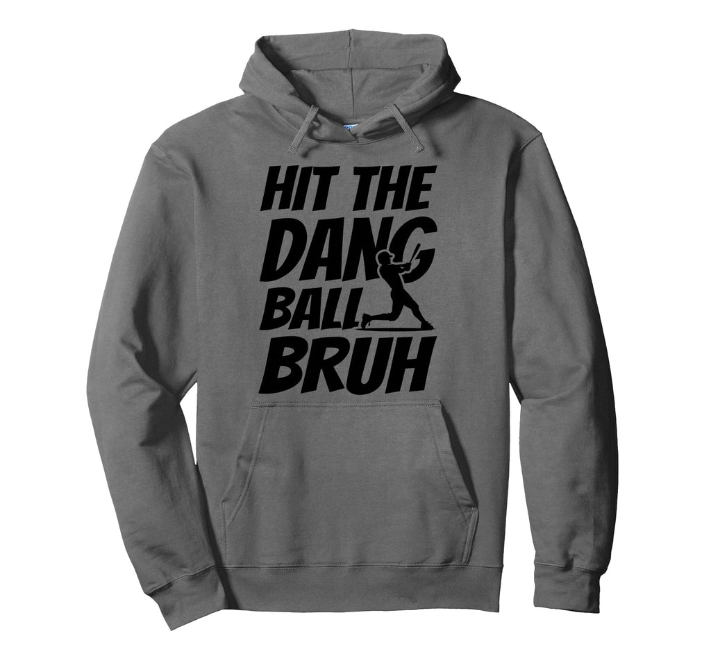 Hit Dang Ball Bruh Funny Baseball Hoodie - Casual Everyday Wear Men Women - T-Shirt, Sweatshirt, Hoodie