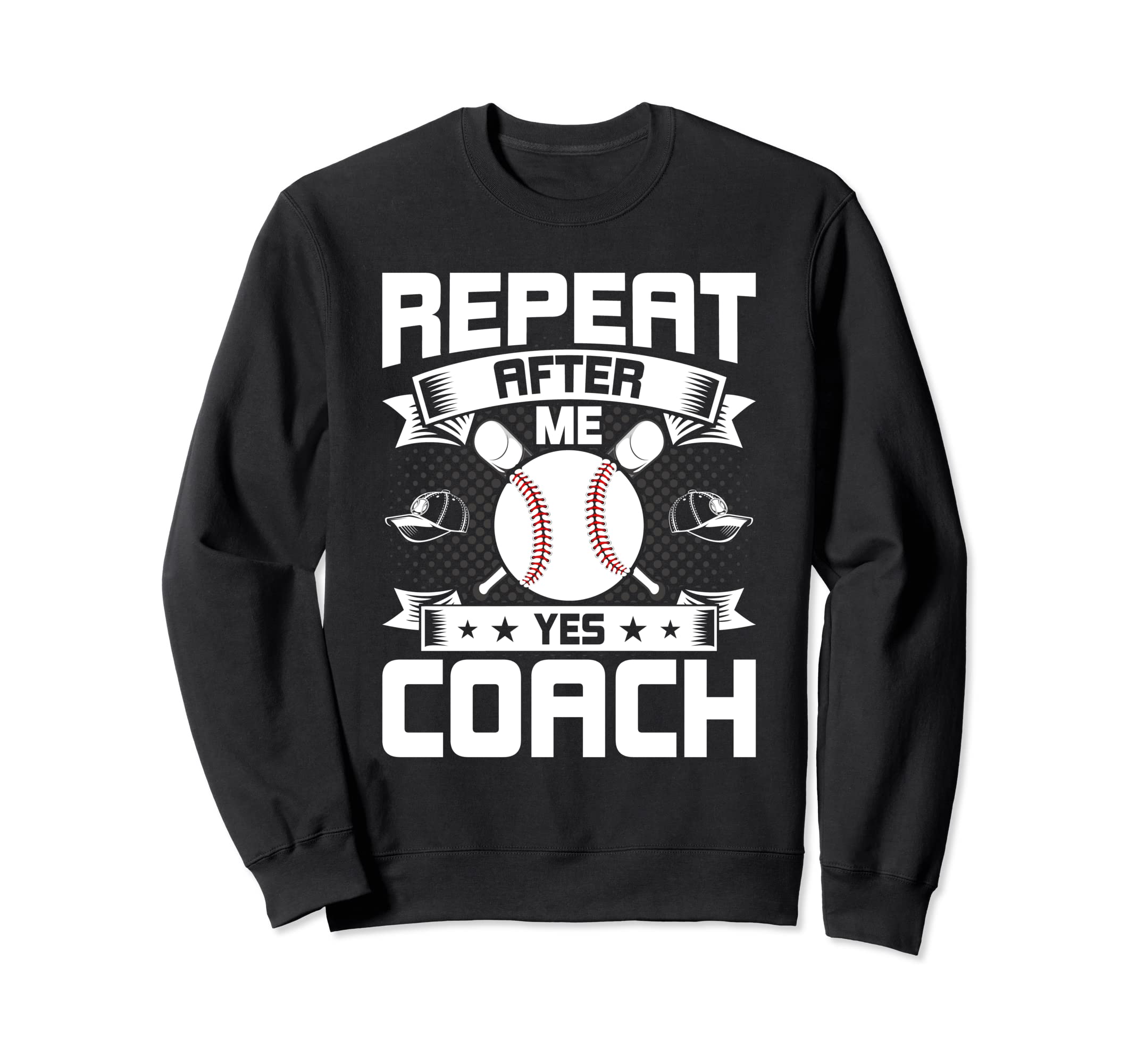 Repeat After Me Yes Coach Baseball Sweatshirt - Novelty Apparel Men Women - T-Shirt, Sweatshirt, Hoodie
