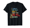 I May Be Old But I Got To See All Bands T-Shirt - Graphic Print Unisex - T-Shirt, Sweatshirt, Hoodie
