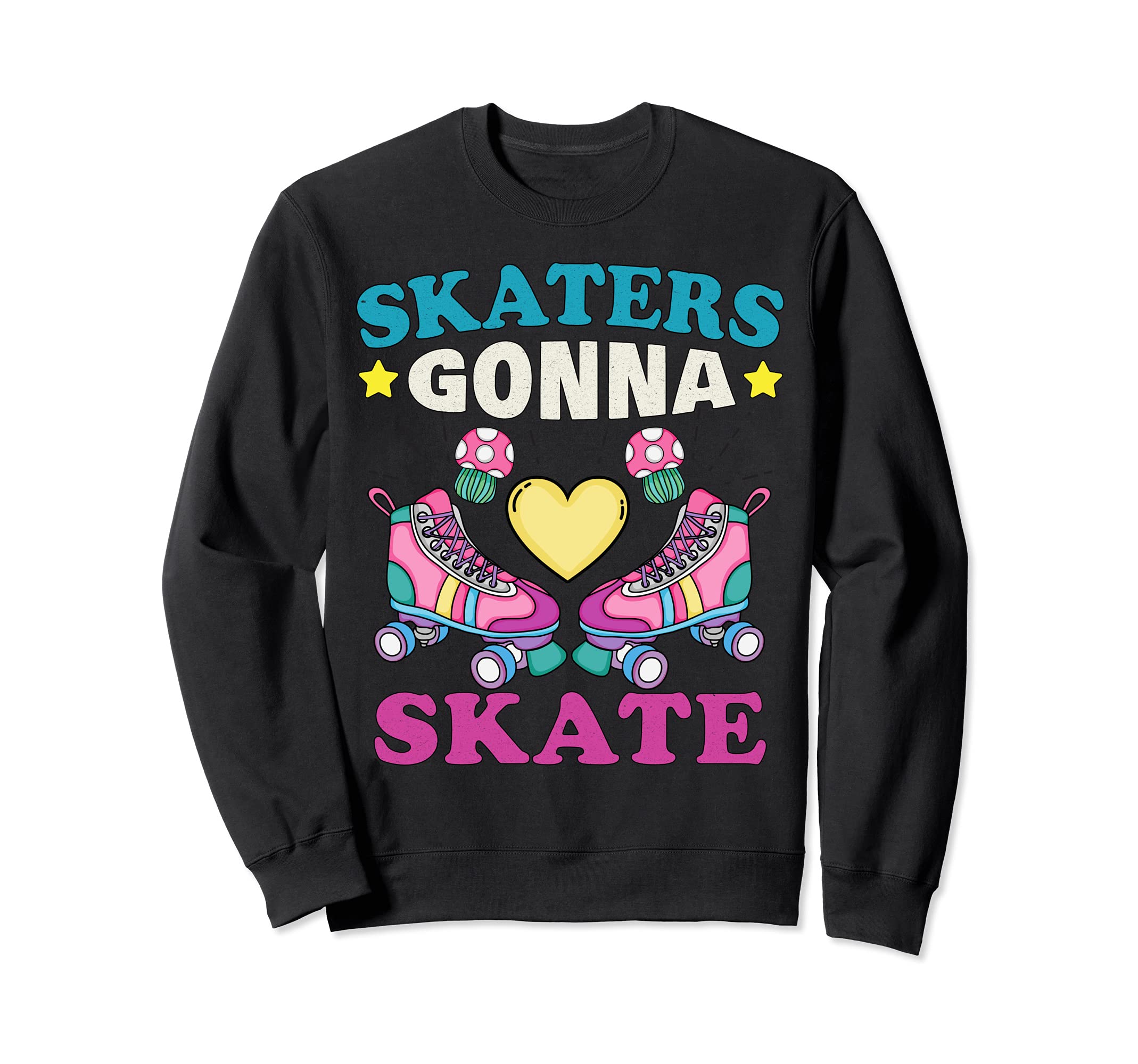 Skaters Gonna Skate 90S Roller Sweatshirt - Novelty Apparel for Adults - T-Shirt, Sweatshirt, Hoodie