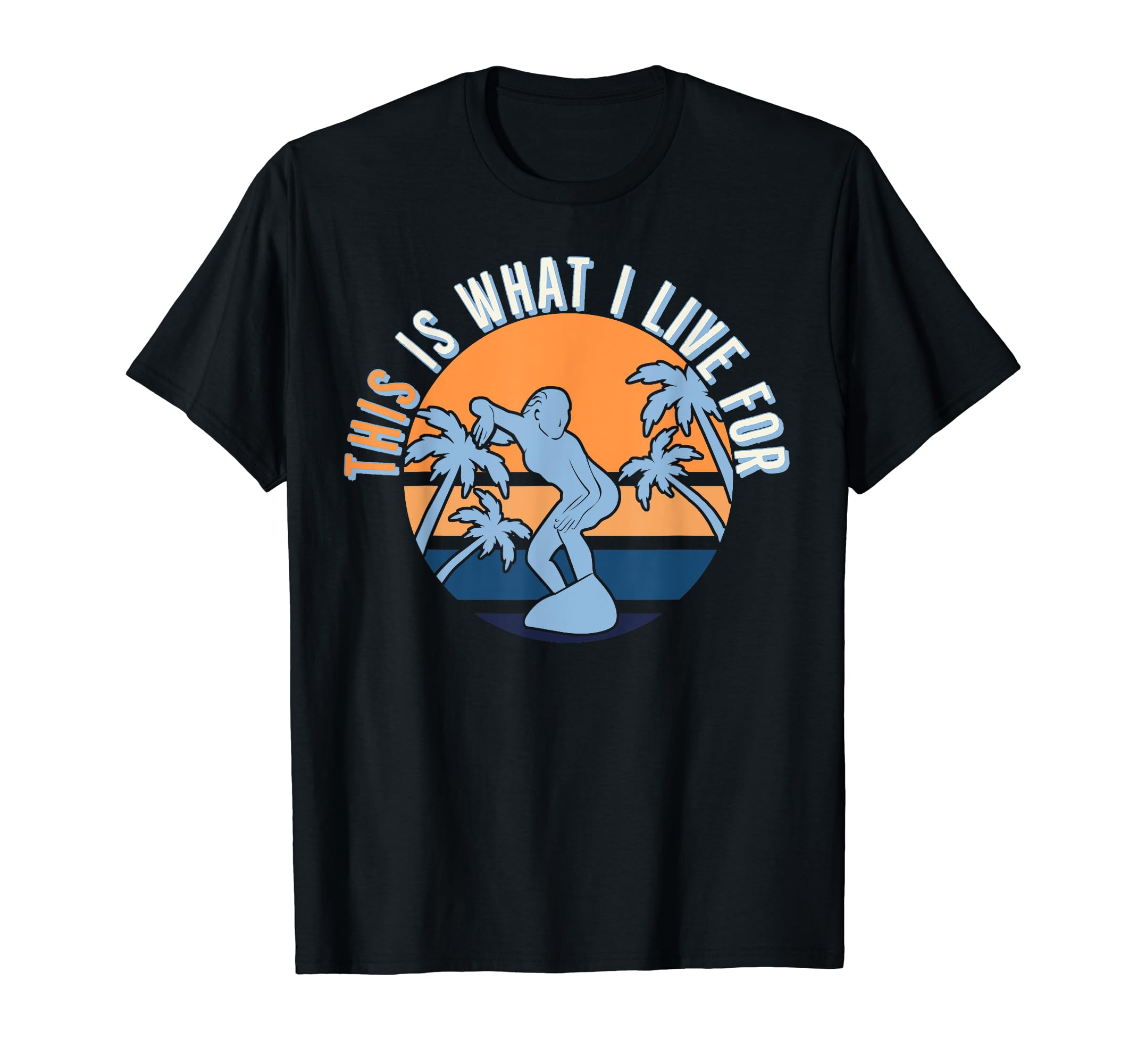 This Is What I Live Surfers Sunset T-Shirt - Streetwear Style for Adults - T-Shirt, Sweatshirt, Hoodie
