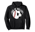 Dad Ballers Soccer Baseball Dad Hoodie - Novelty Apparel Unisex - T-Shirt, Sweatshirt, Hoodie