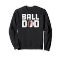 Ball Dad Baseball Football Dad Sweatshirt - Casual Everyday Wear Men Women - T-Shirt, Sweatshirt, Hoodie