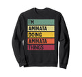 Im Aminata Doing Aminata Things Sweatshirt - Fun Novelty Design Unisex - T-Shirt, Sweatshirt, Hoodie