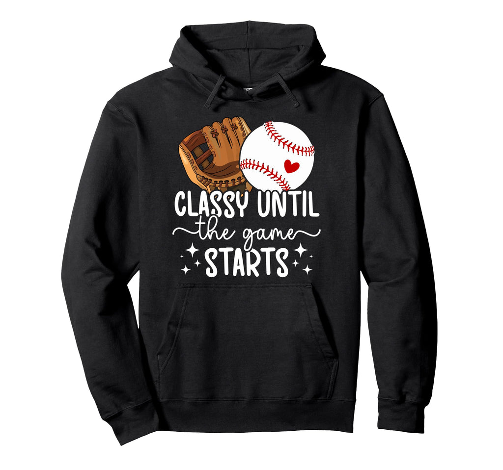 Classy Until Game Day Baseball Game Day Hoodie - Trendy Graphic Men Women - T-Shirt, Sweatshirt, Hoodie