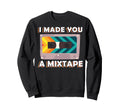 I Made You Mixtape Cassette Tape Sweatshirt - Aesthetic Graphic Men Women - T-Shirt, Sweatshirt, Hoodie