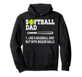 Softball Dad Like Baseball But Bigger Balls Hoodie - Trendy Graphic Unisex - T-Shirt, Sweatshirt, Hoodie