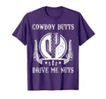 Cowboy Butts Drive Me Nuts Funny Sexy T-Shirt - Unique Graphic for Adults - T-Shirt, Sweatshirt, Hoodie