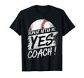 Repeat After Me Yes Coach Baseball Funny T-Shirt - Graphic Print Unisex - T-Shirt, Sweatshirt, Hoodie