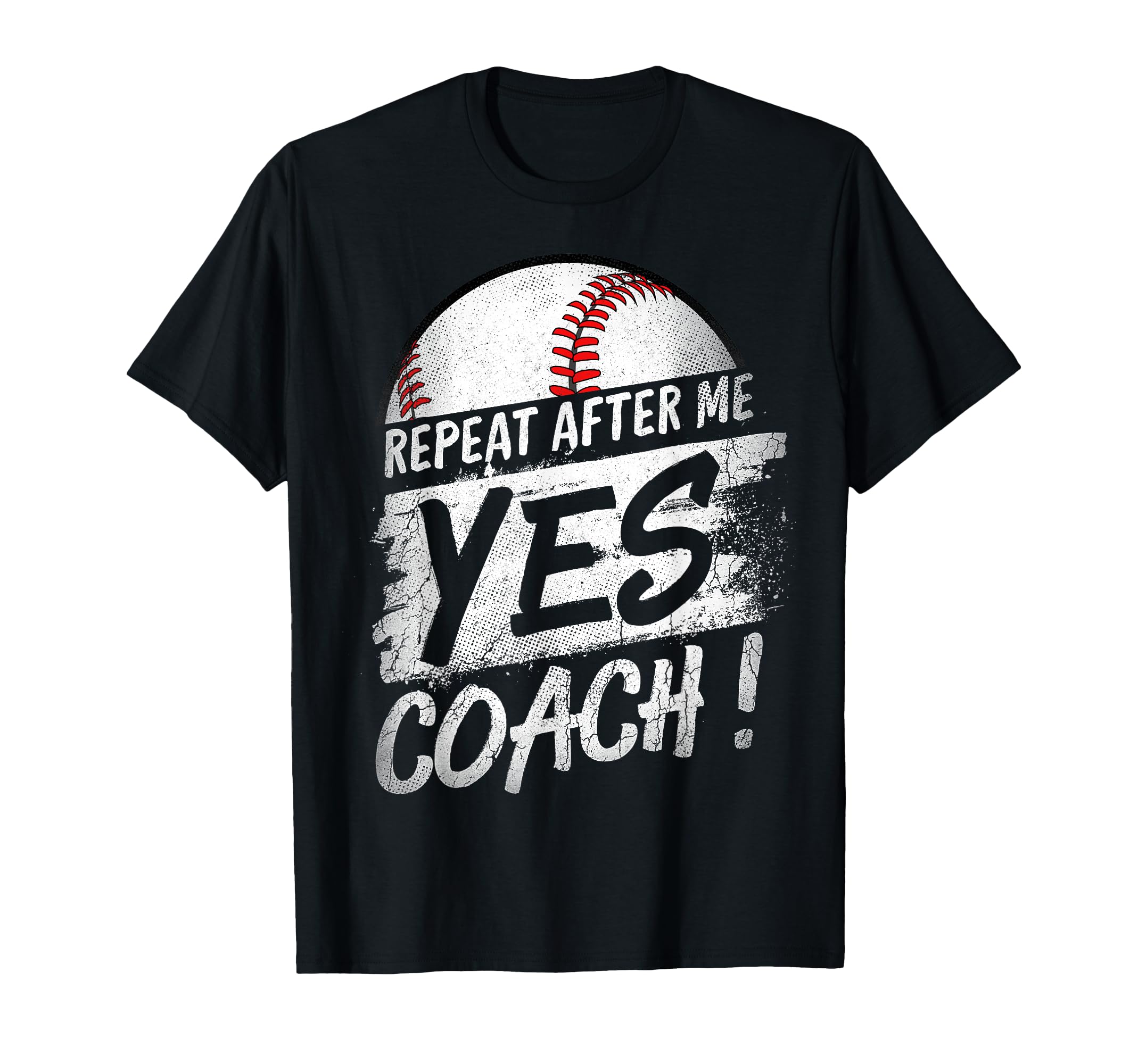 Repeat After Me Yes Coach Baseball Funny T-Shirt - Graphic Print Unisex - T-Shirt, Sweatshirt, Hoodie