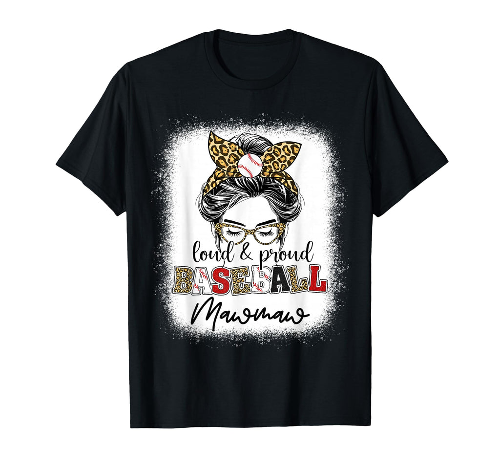 Loud And Proud Baseball Mawmaw Messy Bun T-Shirt - Graphic Print Unisex - T-Shirt, Sweatshirt, Hoodie