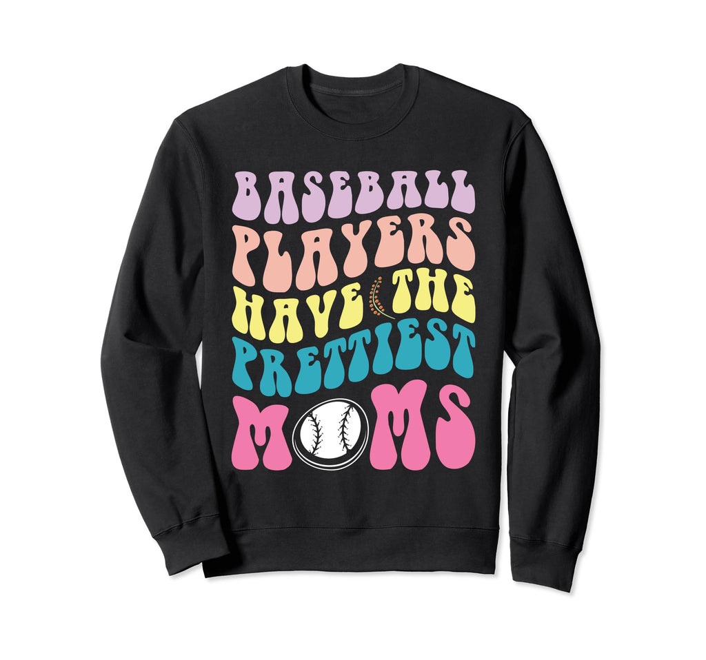 Baseball Players Prettiest Moms Sweatshirt - Unique Graphic Men Women - T-Shirt, Sweatshirt, Hoodie