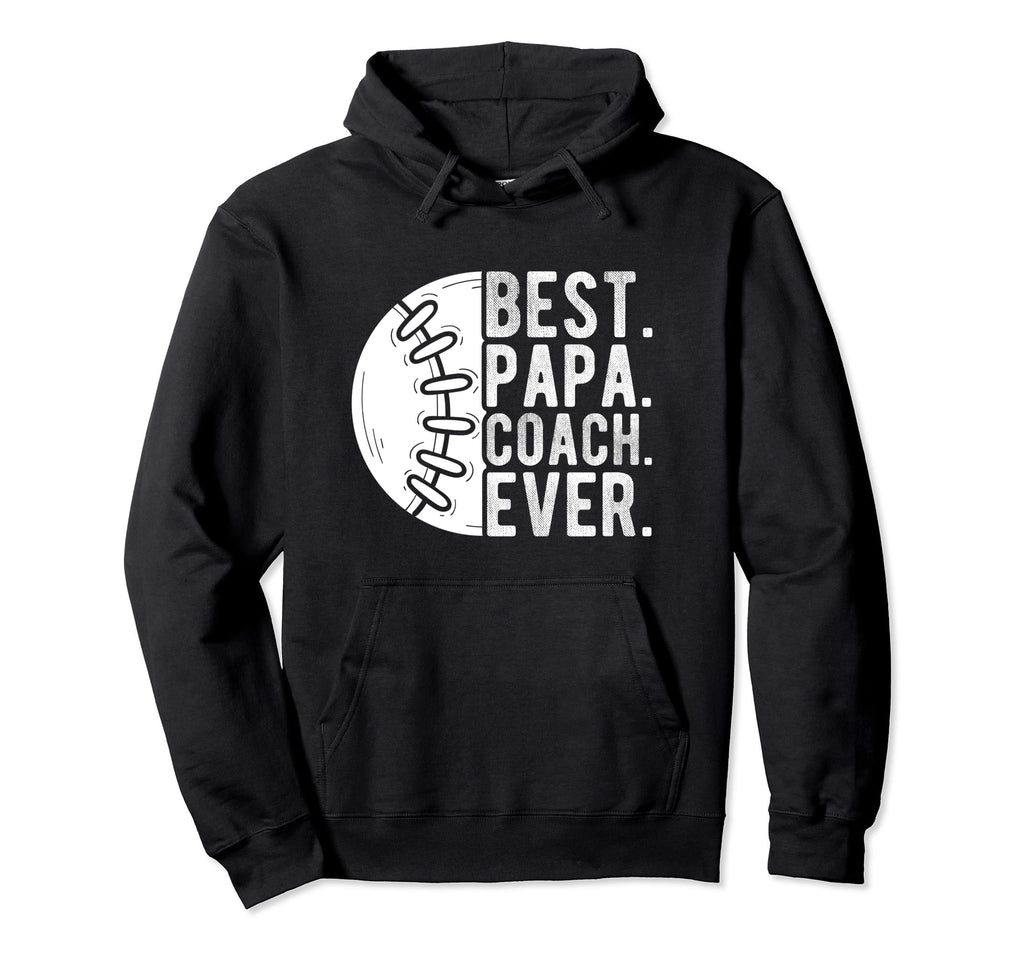 Best Papa Coach Ever Baseball Papa Hoodie - Casual Everyday Wear Men Women - T-Shirt, Sweatshirt, Hoodie